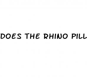 does the rhino pill make you bigger