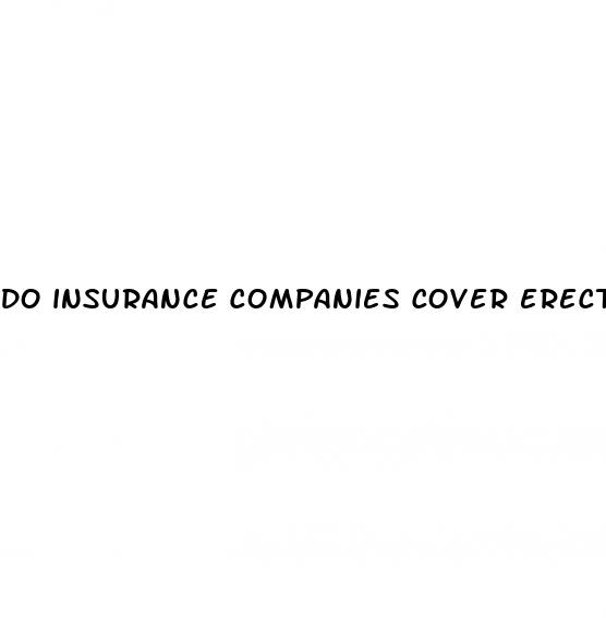 do insurance companies cover erectile dysfunction drugs
