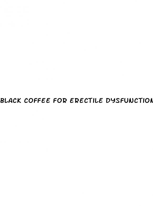 black coffee for erectile dysfunction