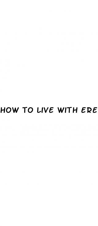 how to live with erectile dysfunction