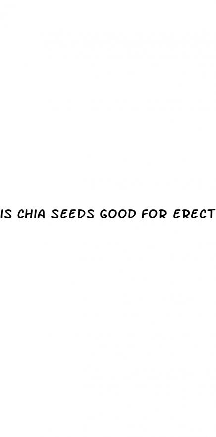 is chia seeds good for erectile dysfunction