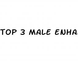 top 3 male enhancement products