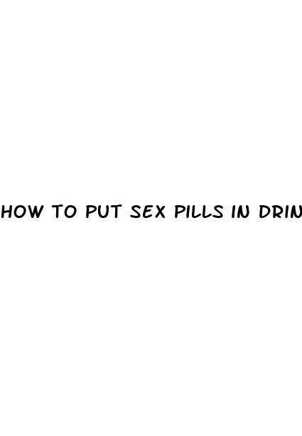 how to put sex pills in drink