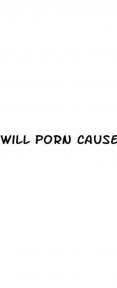 will porn cause erectile dysfunction