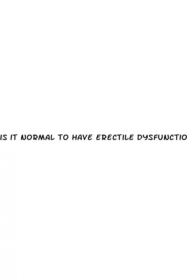 is it normal to have erectile dysfunction at 18