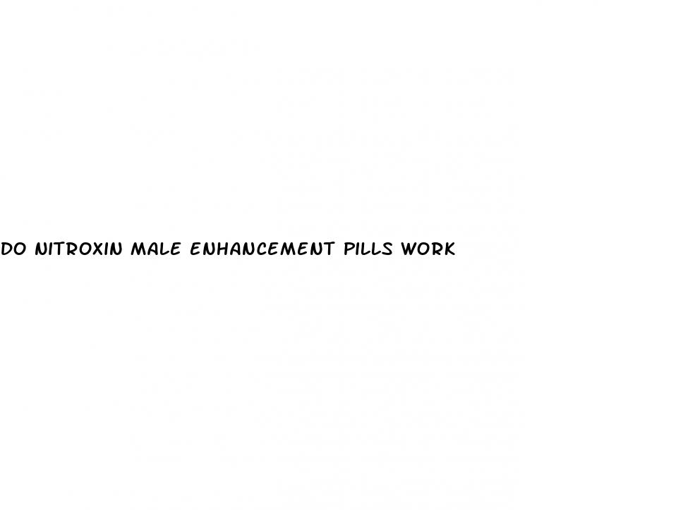 do nitroxin male enhancement pills work