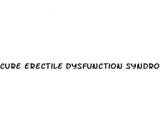 cure erectile dysfunction syndrome
