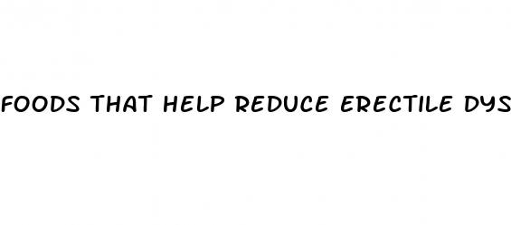 foods that help reduce erectile dysfunction