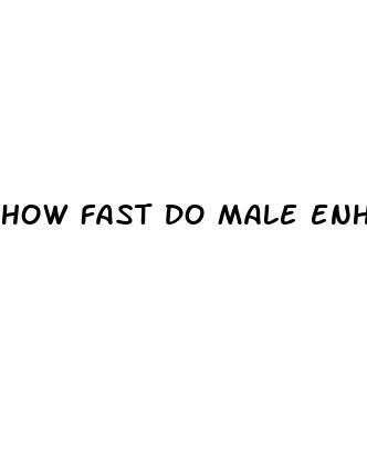 how fast do male enhancement pills work