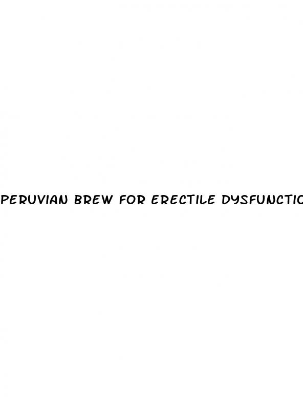 peruvian brew for erectile dysfunction