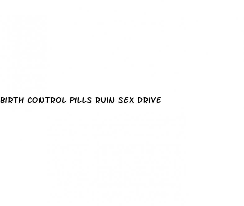 birth control pills ruin sex drive