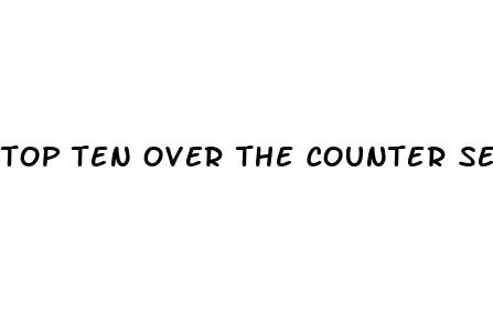 top ten over the counter sex pills