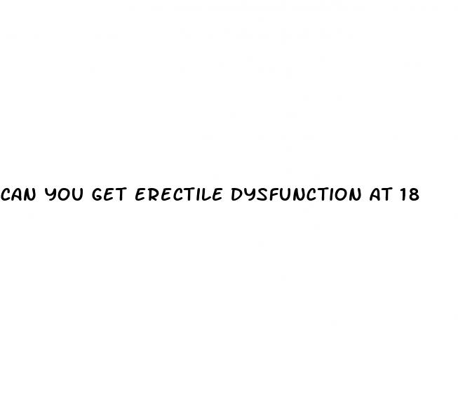 can you get erectile dysfunction at 18
