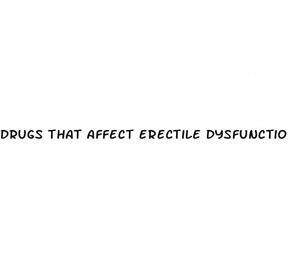 drugs that affect erectile dysfunction
