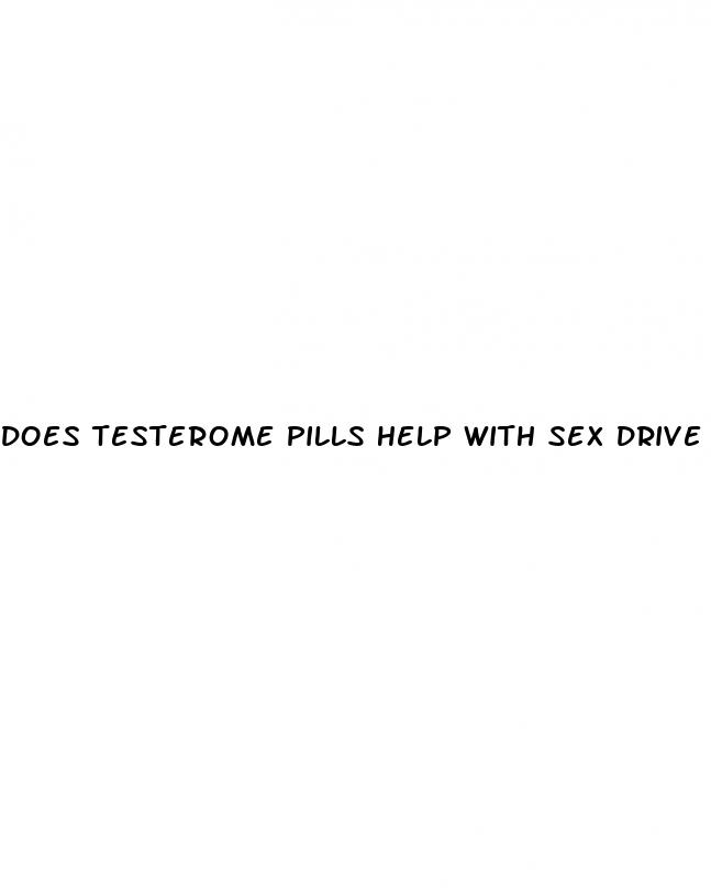 does testerome pills help with sex drive