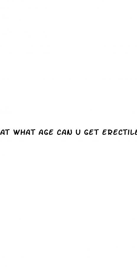 at what age can u get erectile dysfunction
