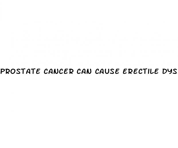 prostate cancer can cause erectile dysfunction