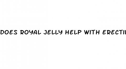 does royal jelly help with erectile dysfunction
