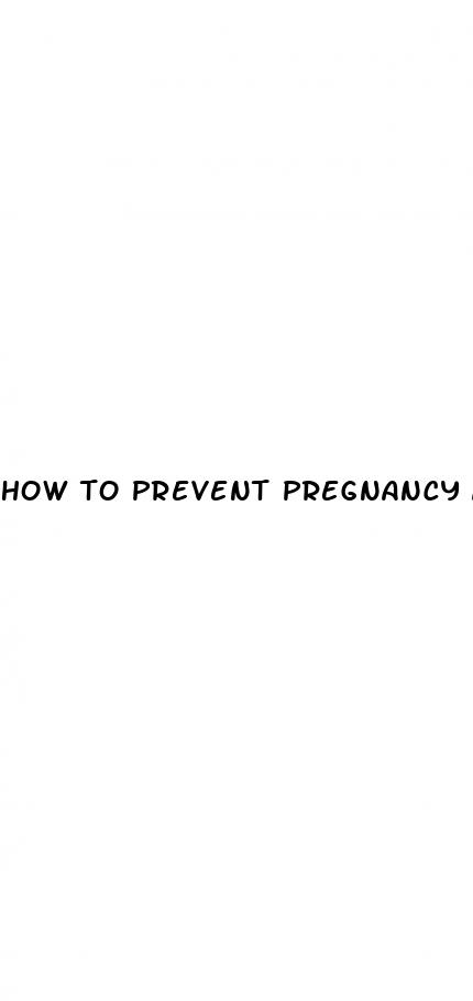 how to prevent pregnancy after sex without morning after pill