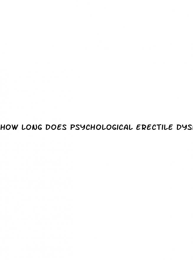 how long does psychological erectile dysfunction last