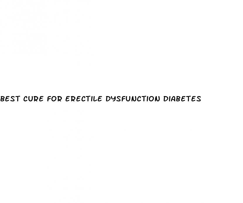 best cure for erectile dysfunction diabetes