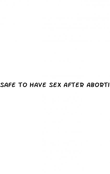 safe to have sex after abortion pill