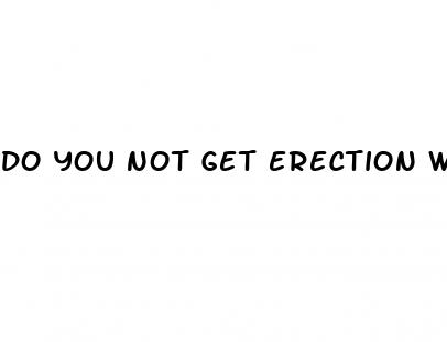 do you not get erection with erectile dysfunction