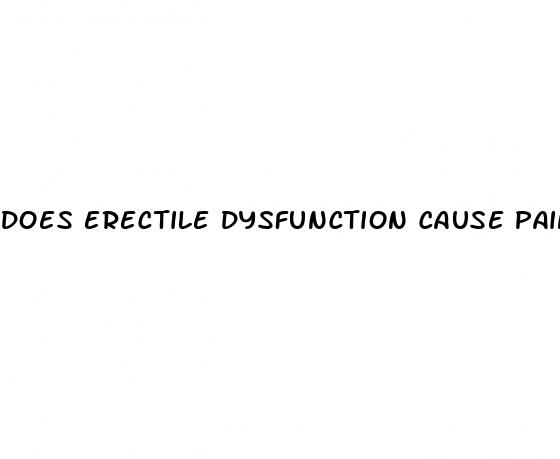 does erectile dysfunction cause pain