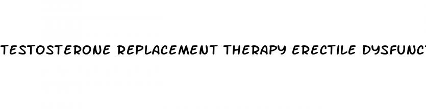 testosterone replacement therapy erectile dysfunction