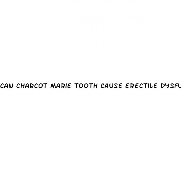 can charcot marie tooth cause erectile dysfunction