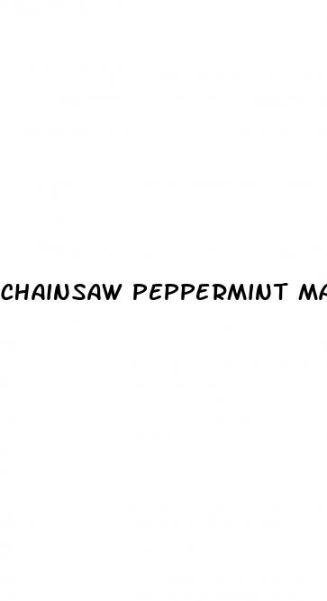chainsaw peppermint male enhancement