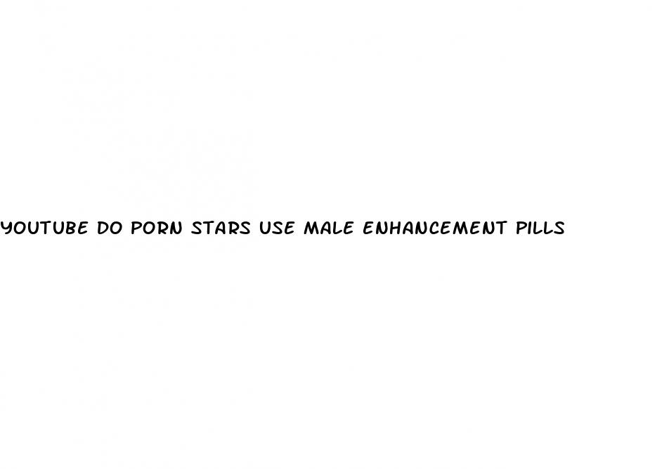 youtube do porn stars use male enhancement pills