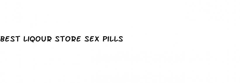 best liqour store sex pills