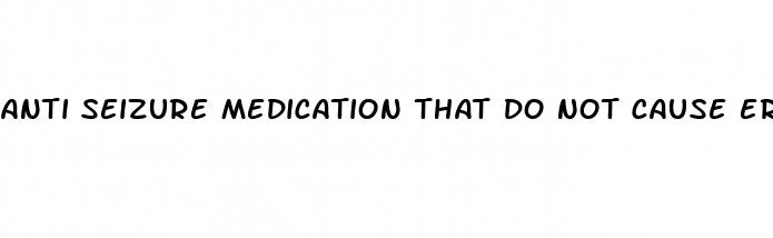 anti seizure medication that do not cause erectile dysfunction