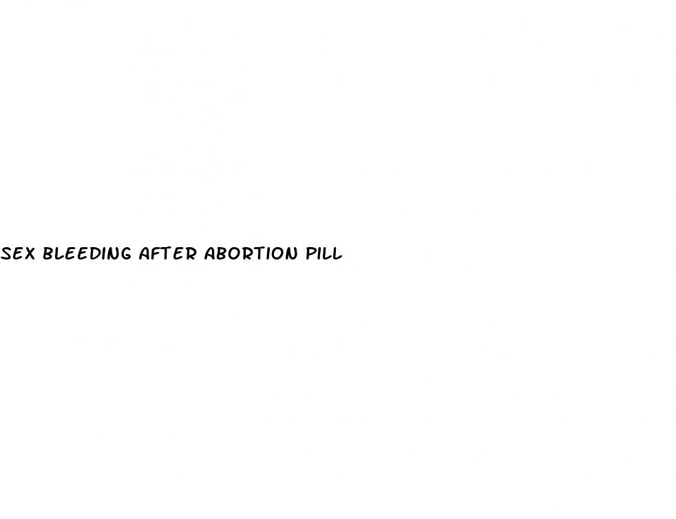 sex bleeding after abortion pill