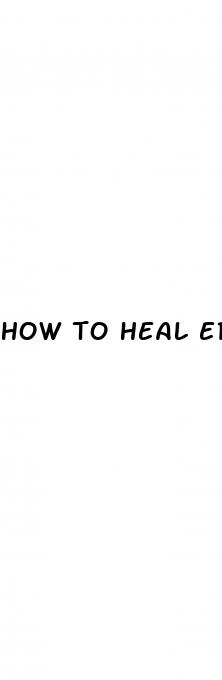 how to heal erectile dysfunction naturally