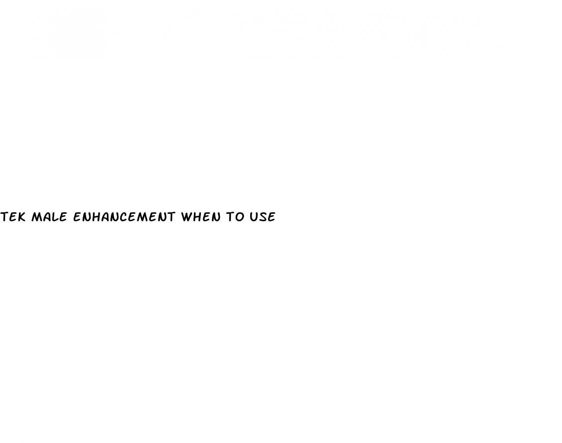 tek male enhancement when to use