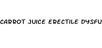 carrot juice erectile dysfunction