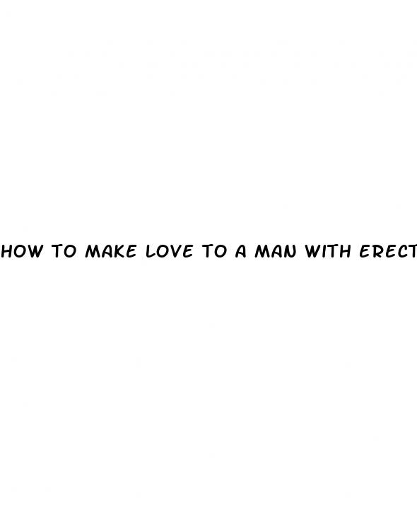 how to make love to a man with erectile dysfunction