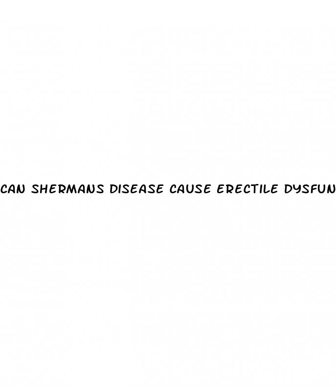 can shermans disease cause erectile dysfunction