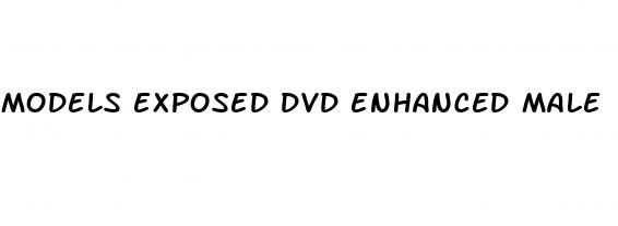 models exposed dvd enhanced male