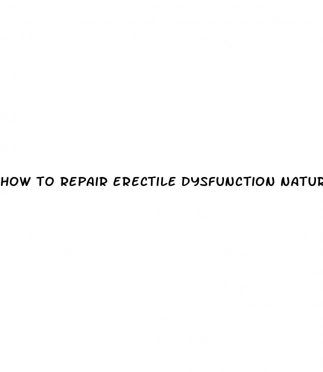 how to repair erectile dysfunction naturally