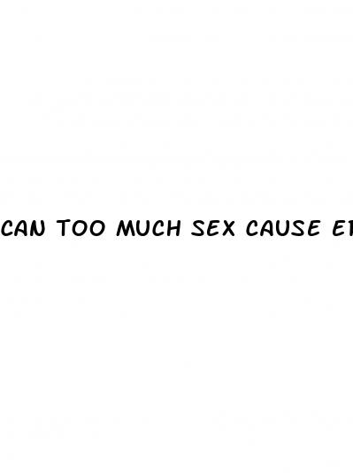 can too much sex cause erectile dysfunction