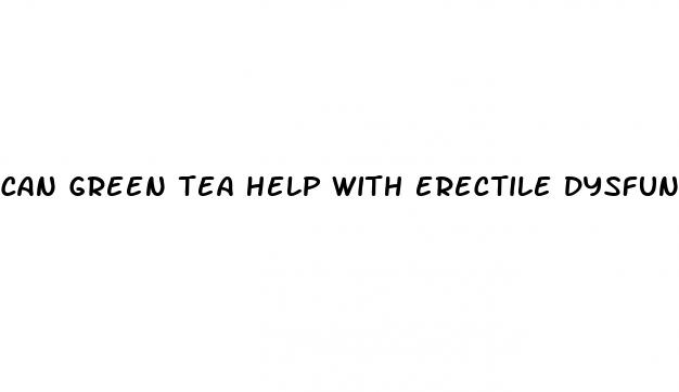 can green tea help with erectile dysfunction