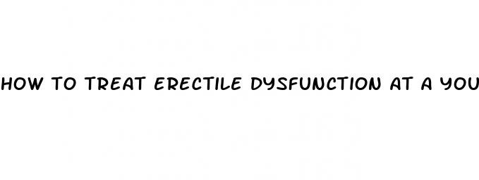how to treat erectile dysfunction at a young age