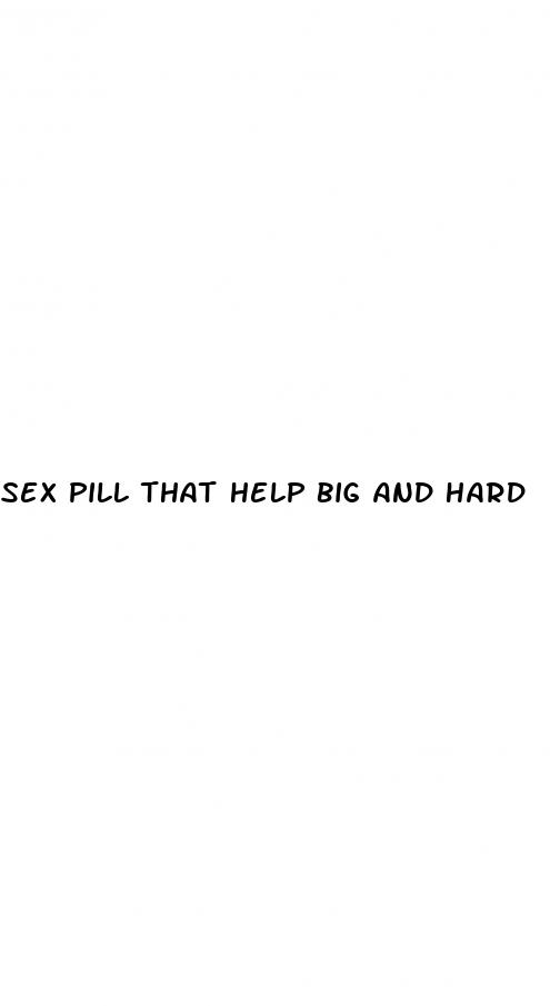 sex pill that help big and hard