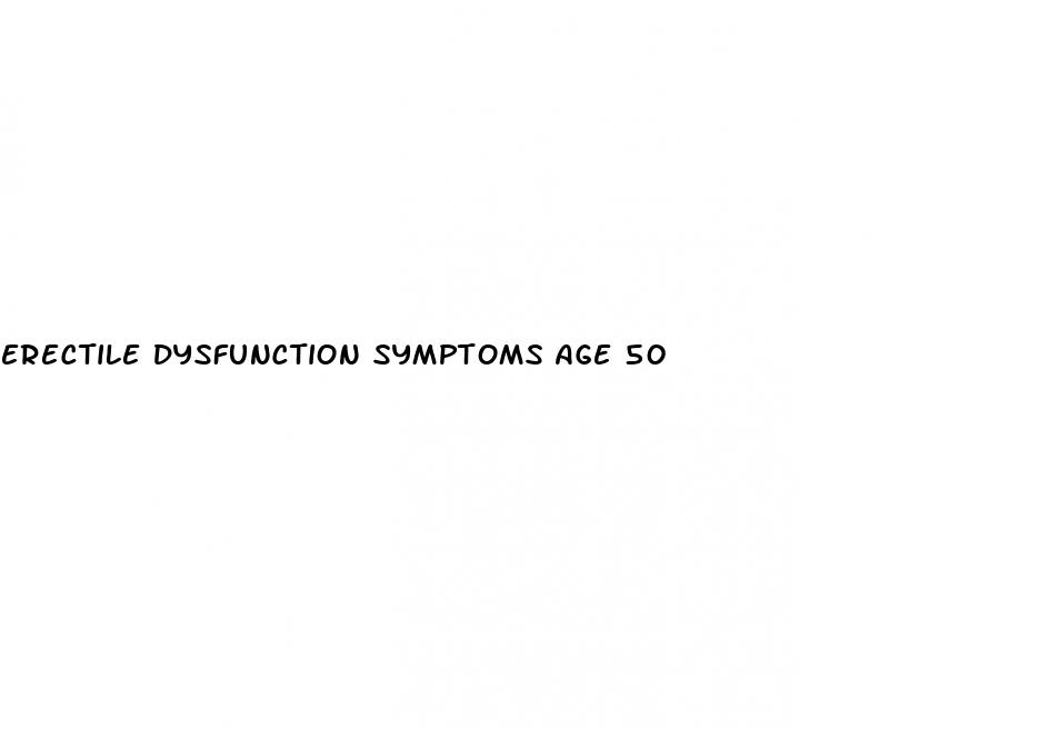 erectile dysfunction symptoms age 50