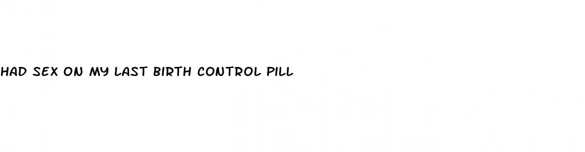 had sex on my last birth control pill