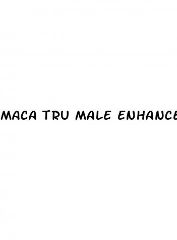 maca tru male enhancement